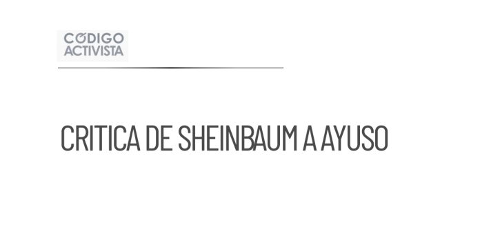 Sheinbaum critica la visita de Ayuso y defiende raíces indígenas