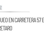 Bloqueo de más de 24 horas en carretera 57 afecta a Querétaro