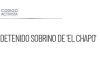 Detención de sobrino de ‘El Chapo’ en Nogales, Sonora