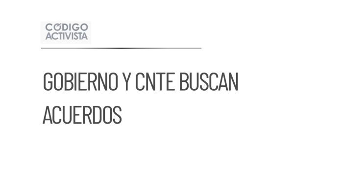 Gobierno mexicano busca acuerdos con la CNTE para resolver conflictos