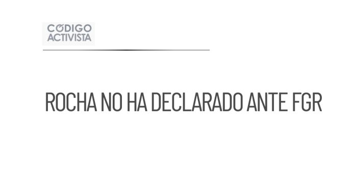 Rocha no ha sido requerido por la FGR a pesar de acusaciones