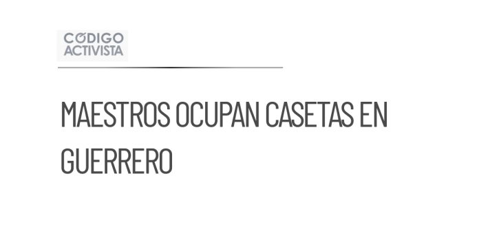 Maestros de Guerrero toman casetas en la Autopista del Sol