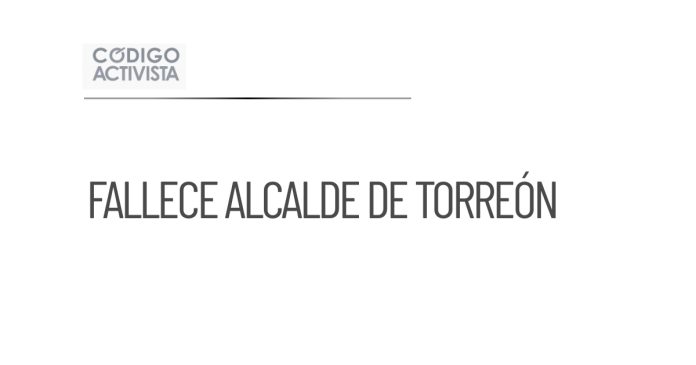 Fallece Román Alberto Cepeda, Alcalde de Torreón por complicaciones de salud