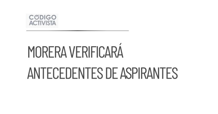Morena se encargará de verificar antecedentes de aspirantes