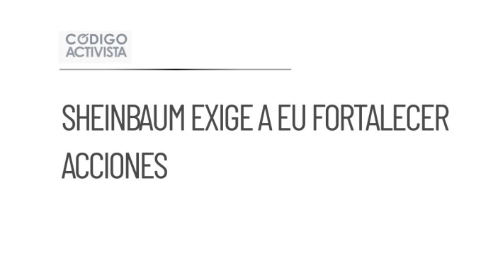 Sheinbaum exige a Estados Unidos fortalecer combate al crimen