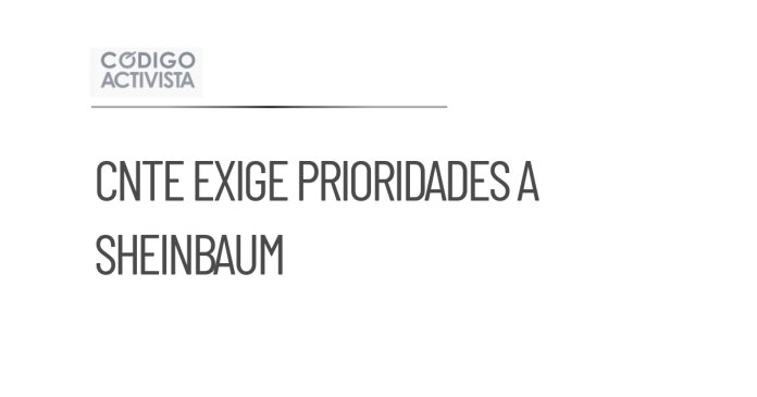 CNTE exige a Sheinbaum definir sus prioridades de apoyo
