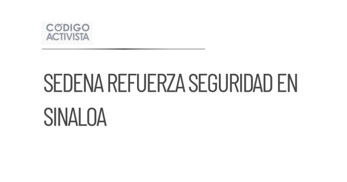 Sedena refuerza operativos en Sinaloa con 90 fuerzas especiales