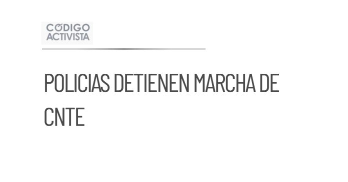 Policías detienen marcha de la CNTE hacia el Estadio CDMX