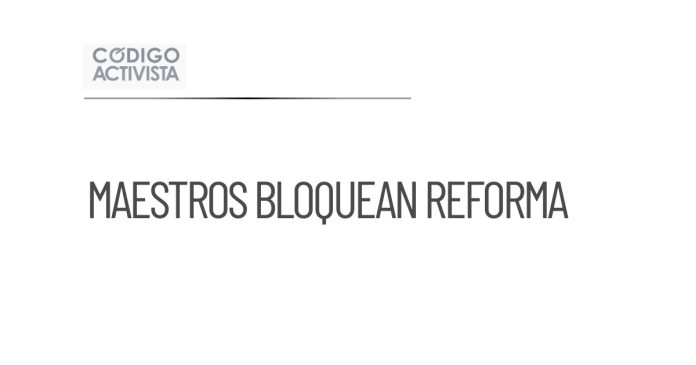 Maestros de la CNTE bloquean Paseo de la en protestas