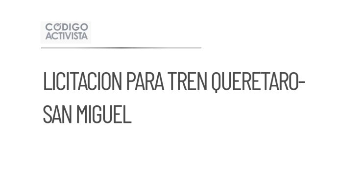 Inicia licitación para la segunda fase del tren Querétaro-San Miguel