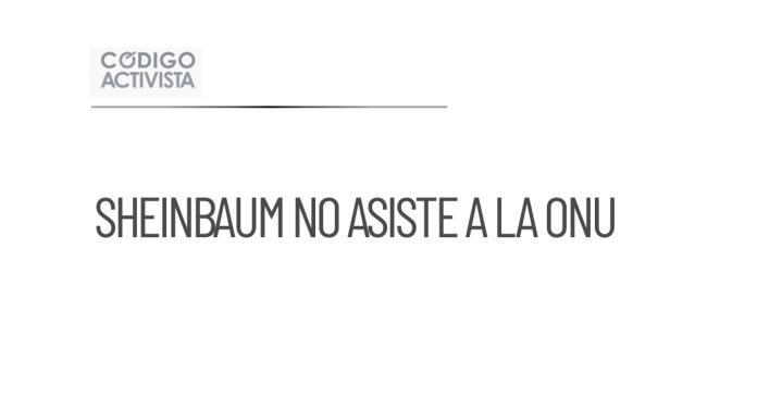Sheinbaum confirma que no asistirá a la Asamblea de la ONU