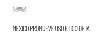 Gobierno de México promueve un uso ético de la inteligencia artificial