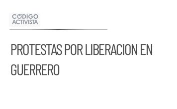 Protestas en Guerrero por liberación de líder comunitario