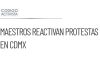 Maestros de la CNTE reactivan protestas en la CDMX