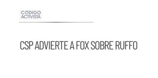 CSP advierte a Fox sobre defensa de Ruffo en caso de huachicol