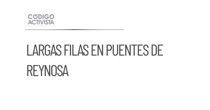 Largas filas en puentes de Reynosa por regreso de vacacionistas