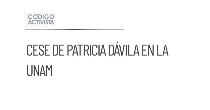 Cese de Patricia Dávila como secretaria general de la UNAM