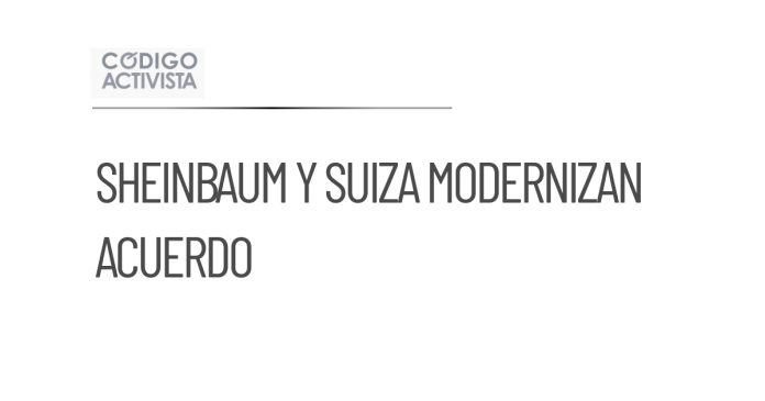Sheinbaum y Suiza acuerdan modernizar acuerdo comercial