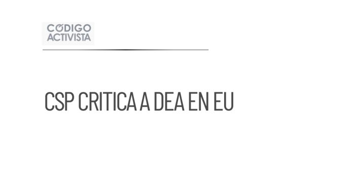 CSP cuestiona a DEA sobre investigación en Estados Unidos