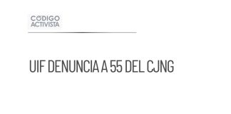 UIF denuncia a 55 vinculados al CJNG ante la FGR antes de sanciones de EU