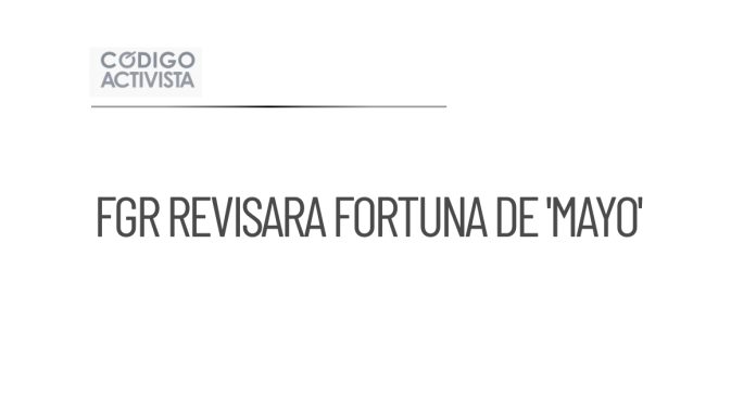 FGR revisará reclamación de fortuna decomisada al 'Mayo'