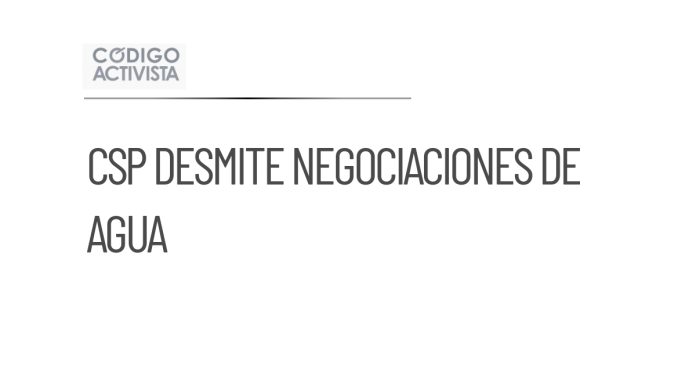 CSP aclara que tema de agua no se discute en negociaciones del T-MEC