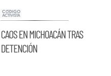 Detención de líder criminal provoca caos en Michoacán