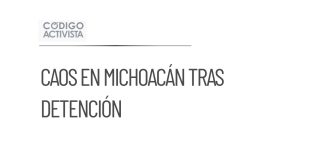 Detención de líder criminal provoca caos en Michoacán