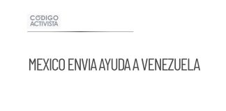 México envía más de 718 toneladas de ayuda humanitaria a Venezuela