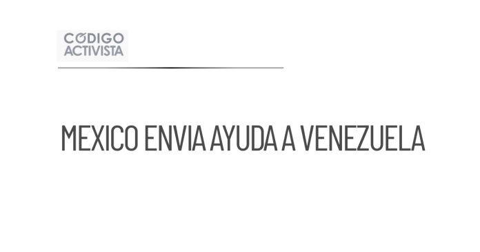 México envía más de 718 toneladas de ayuda humanitaria a Venezuela