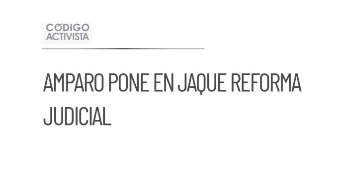Juez concede amparo contra judicial de 2024