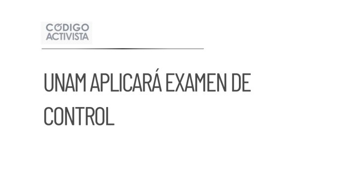 UNAM aplicará examen de control por anomalías en admisiones